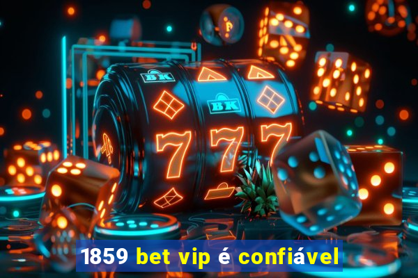 1859 bet vip é confiável