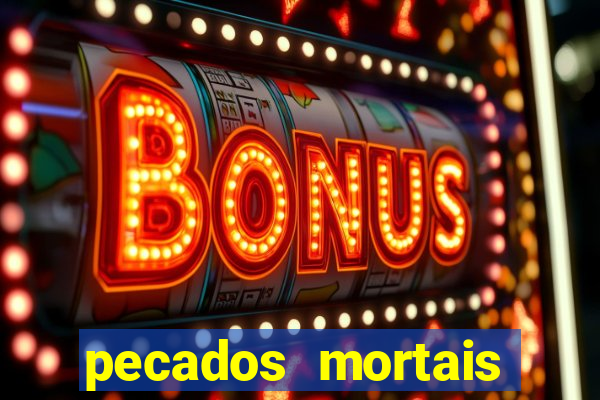 pecados mortais para confessar