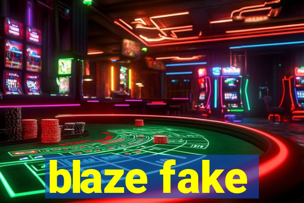 blaze fake