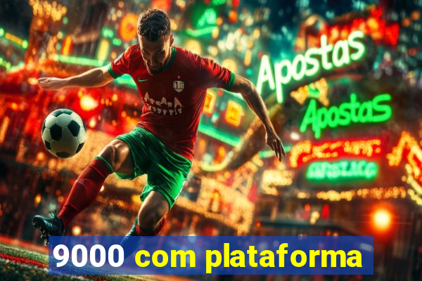 9000 com plataforma