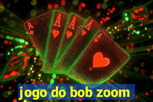 jogo do bob zoom