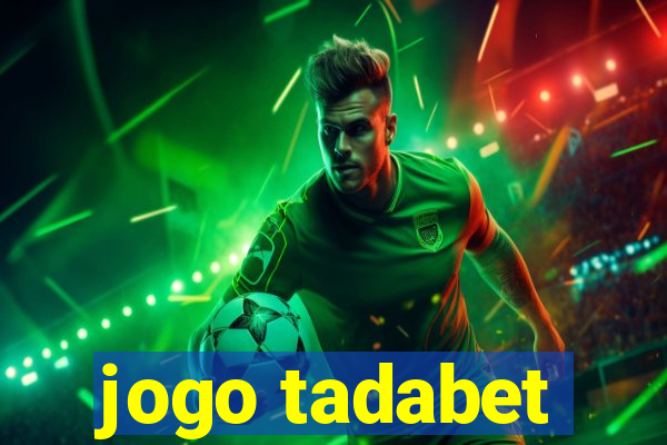 jogo tadabet