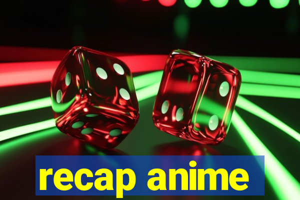 recap anime