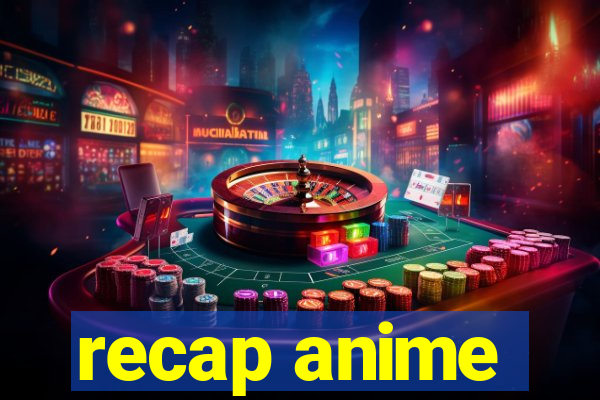 recap anime