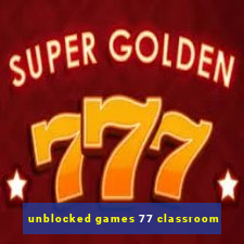 unblocked games 77 classroom