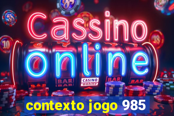 contexto jogo 985