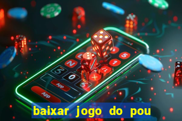 baixar jogo do pou no play store