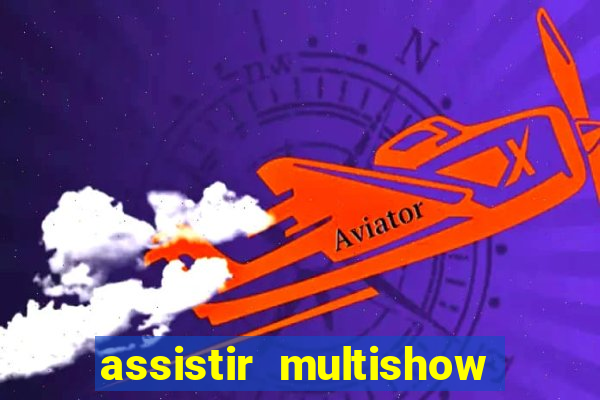 assistir multishow ao vivo