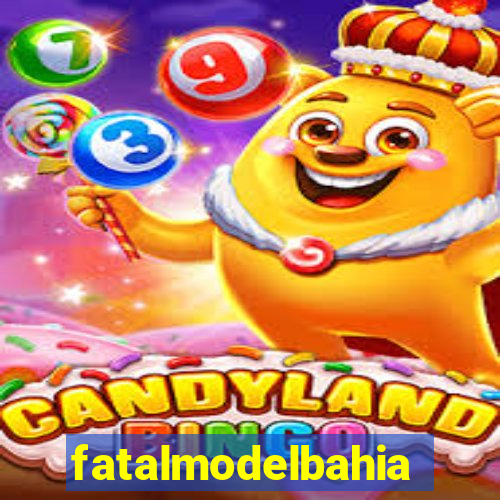 fatalmodelbahia