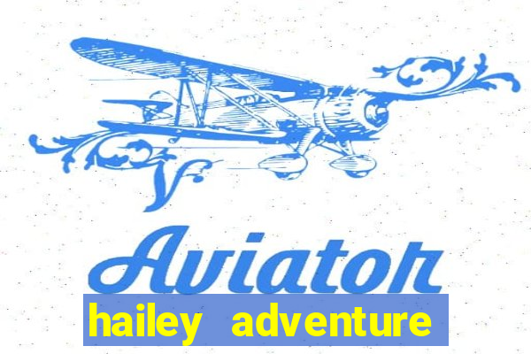 hailey adventure mod apk unlimited money