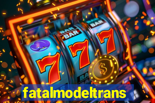 fatalmodeltrans