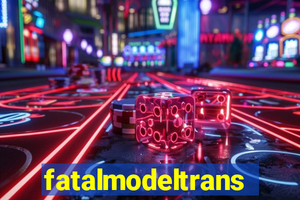 fatalmodeltrans