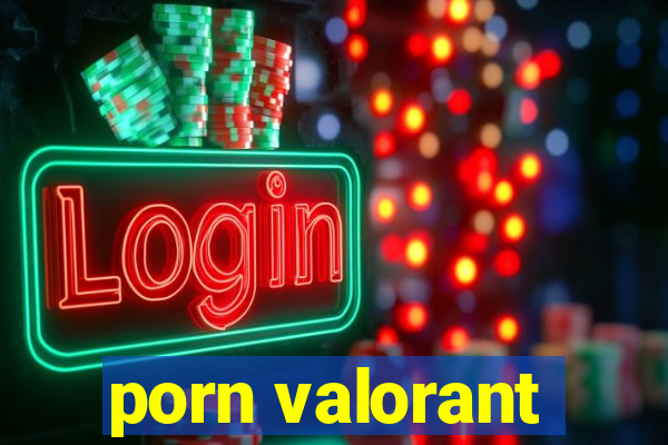 porn valorant