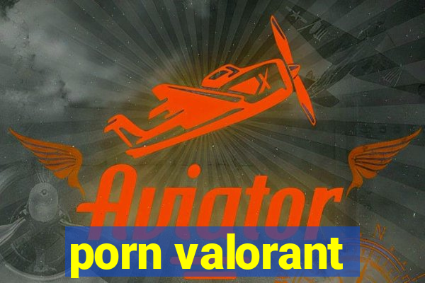 porn valorant