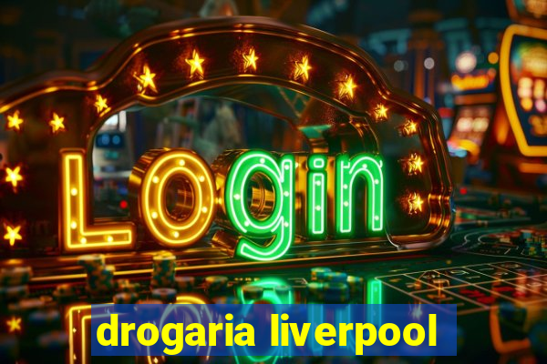 drogaria liverpool