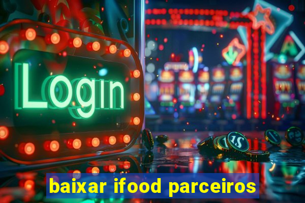 baixar ifood parceiros