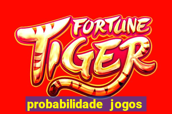 probabilidade jogos de hoje