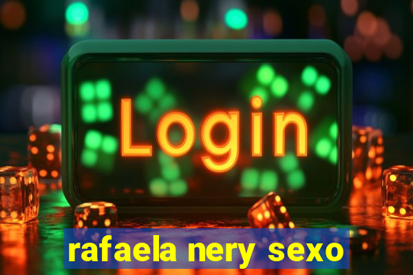 rafaela nery sexo