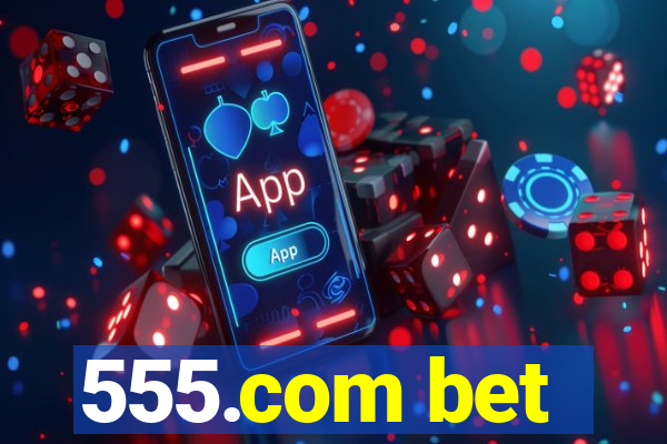 555.com bet