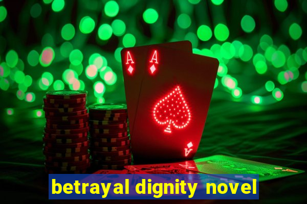 betrayal dignity novel