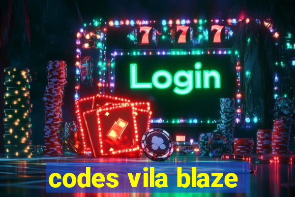 codes vila blaze