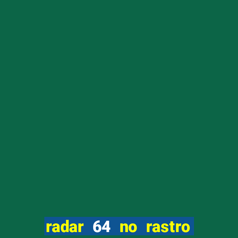 radar 64 no rastro da notícia eunápolis bahia