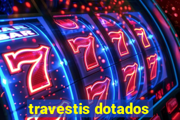 travestis dotados