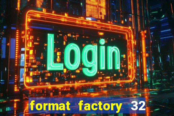 format factory 32 bits windows 7