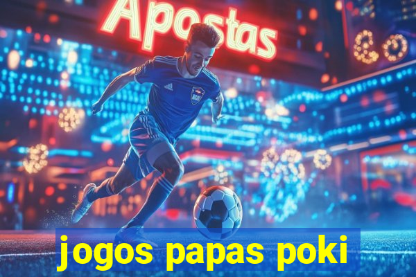 jogos papas poki