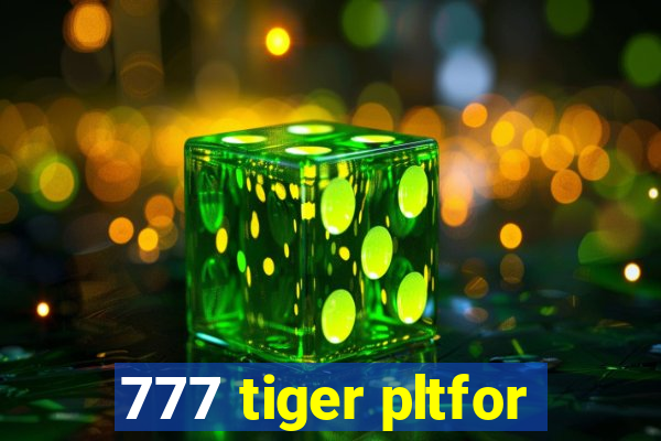 777 tiger pltfor