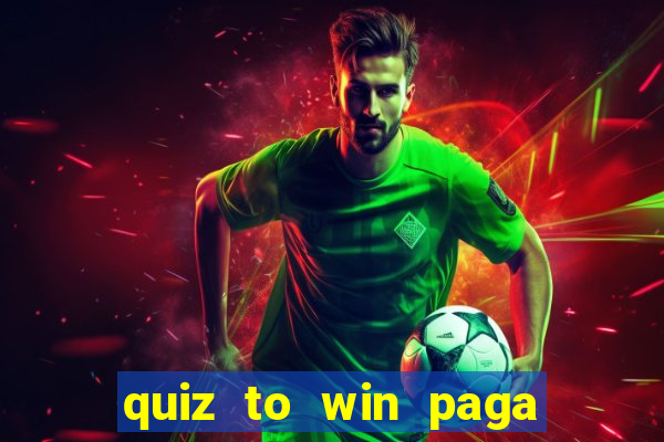 quiz to win paga mesmo quiz money paga mesmo