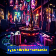 ryan silveira transando