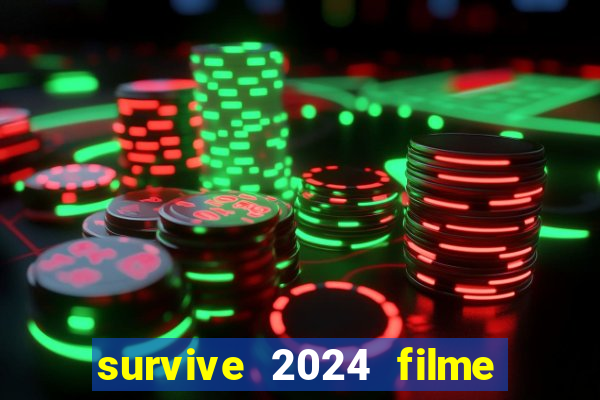 survive 2024 filme completo dublado