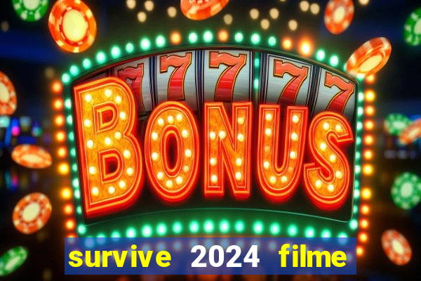 survive 2024 filme completo dublado