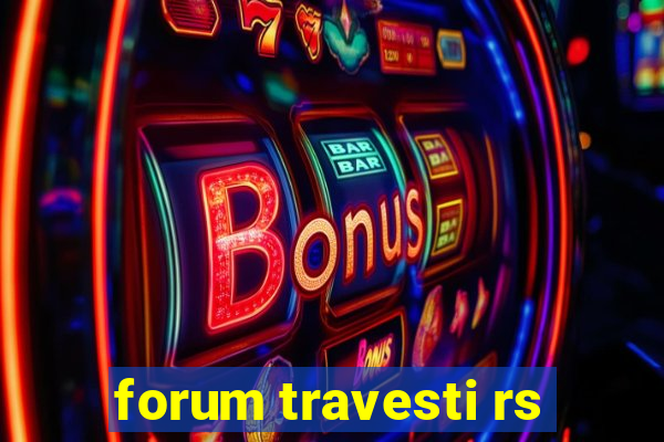 forum travesti rs