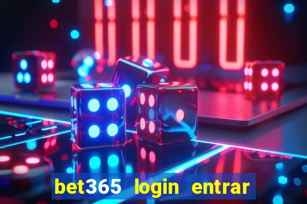 bet365 login entrar agora direto