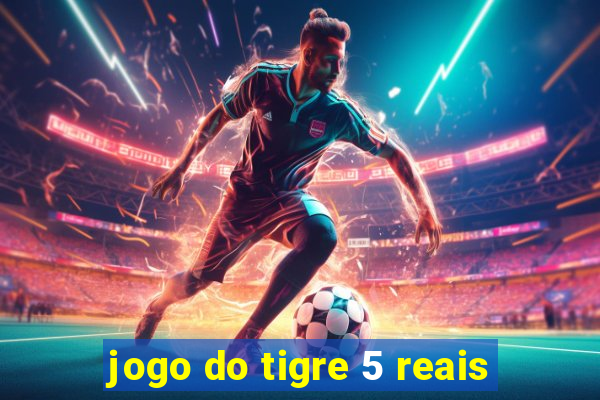 jogo do tigre 5 reais