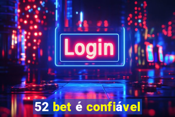 52 bet é confiável