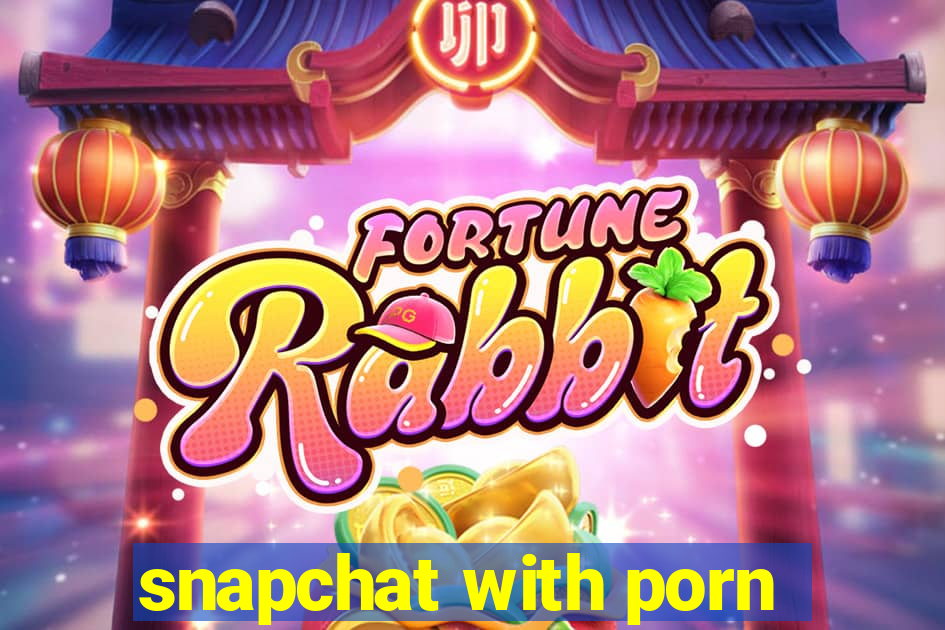 snapchat with porn