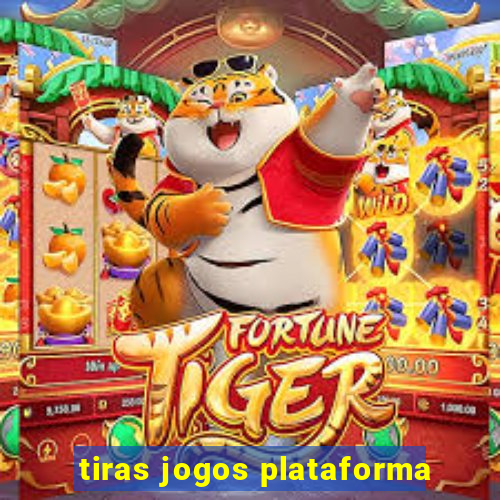 tiras jogos plataforma