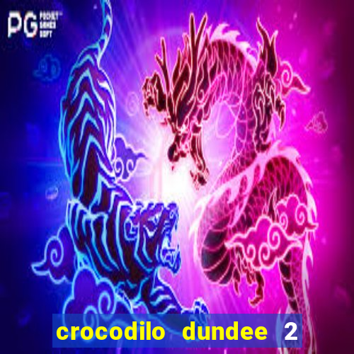 crocodilo dundee 2 filme completo dublado