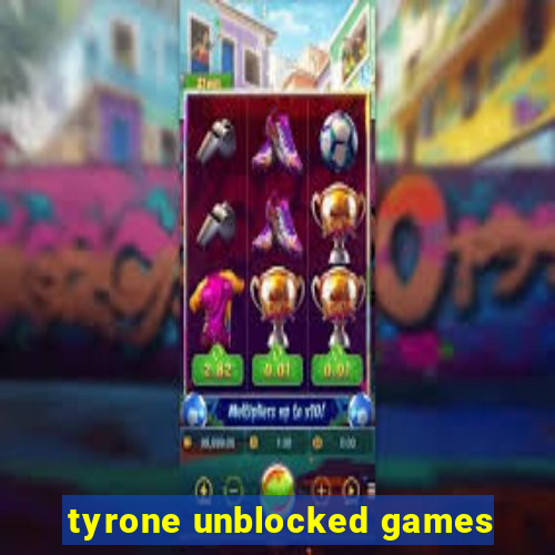 tyrone unblocked games