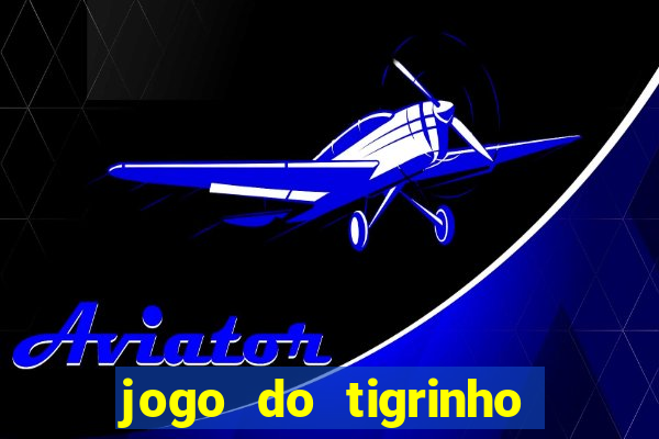 jogo do tigrinho bet vip