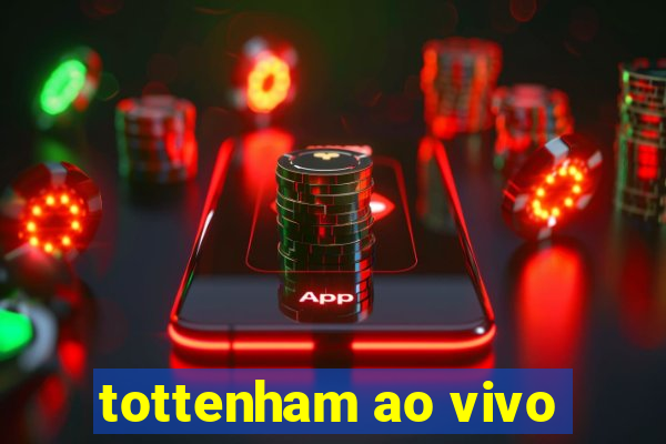 tottenham ao vivo