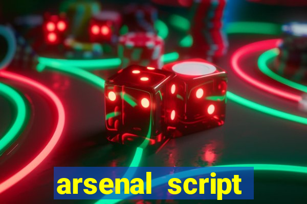 arsenal script pastebin 2022