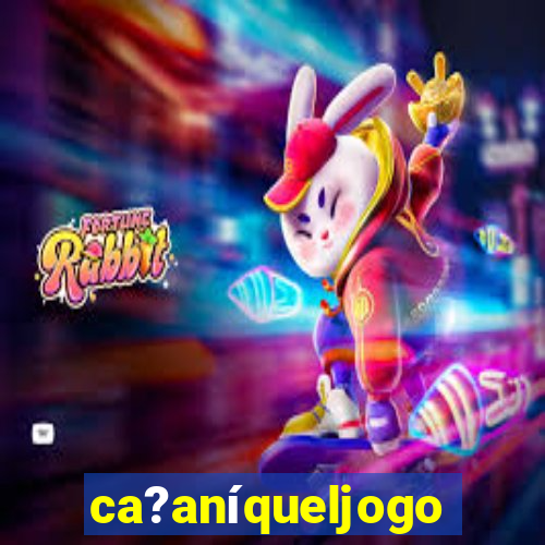 ca?aníqueljogo