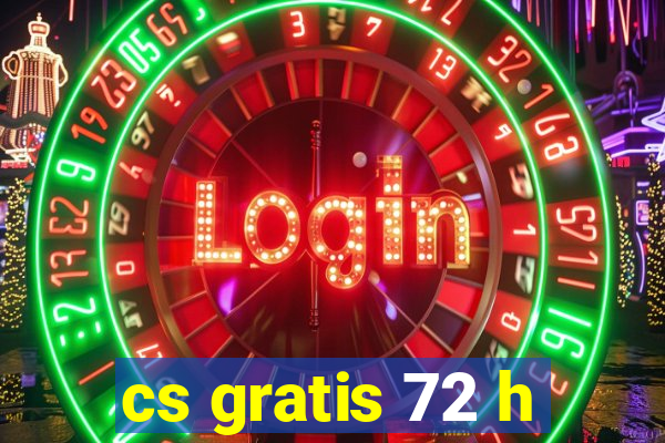 cs gratis 72 h