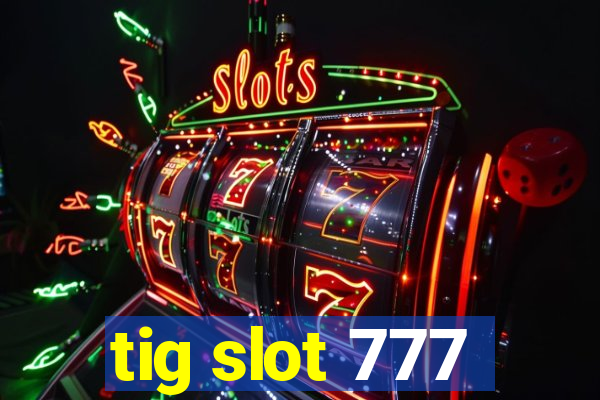 tig slot 777