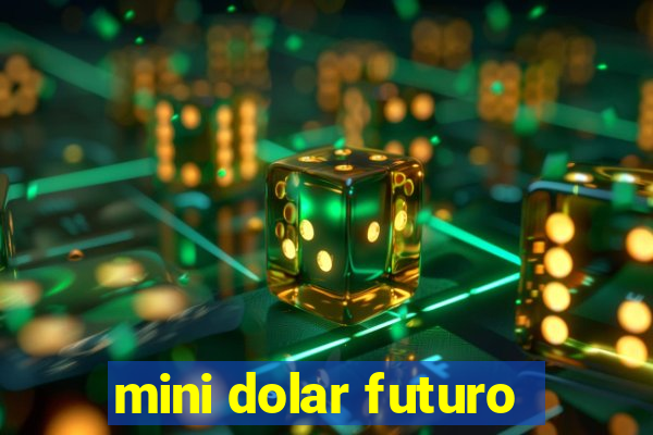 mini dolar futuro