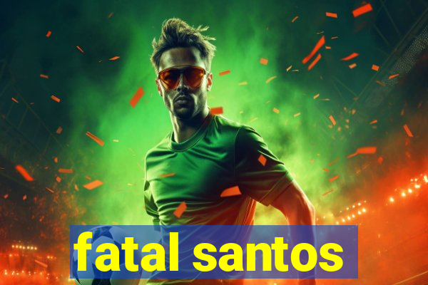 fatal santos